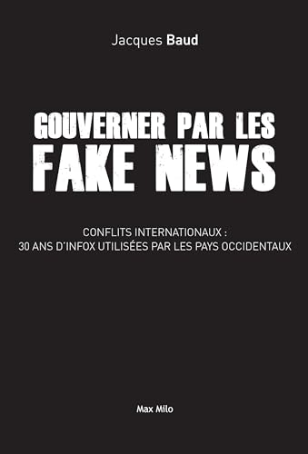 Gouverner par les fake news: Conflits internationaux : 30 an