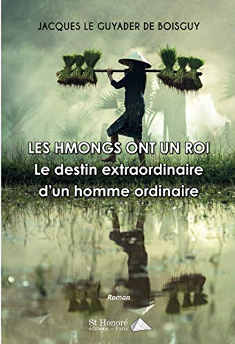 Les Hmongs ont un roi - Le destin extraordinaire d'un homme 