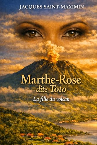 1802 MARTHE-ROSE Dite Toto: La fille du volcan